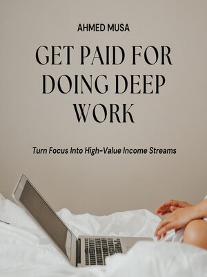 cover image of Get Paid For Doing Deep Work